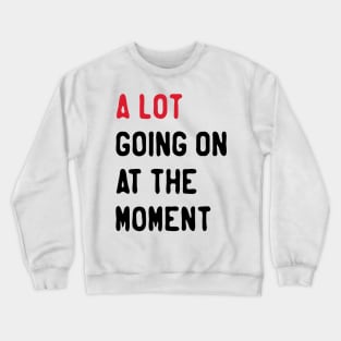 Give-your-design-a-lot-going-on-at-the-moment Crewneck Sweatshirt